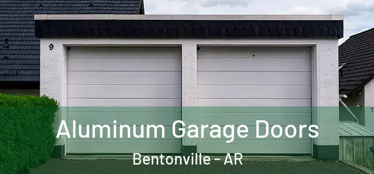  Aluminum Garage Doors Bentonville - AR