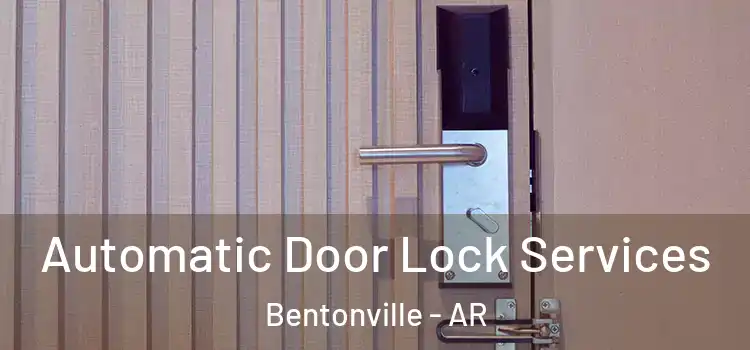  Automatic Door Lock Services Bentonville - AR