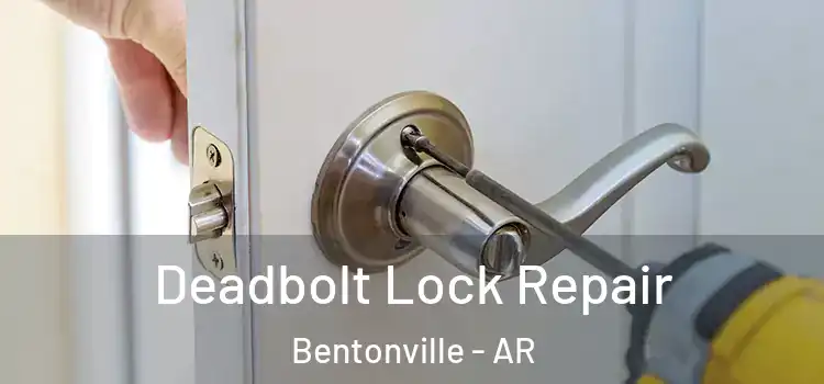 Deadbolt Lock Repair Bentonville - AR