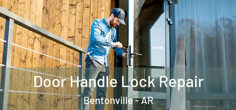 Door Handle Lock Repair Bentonville - AR