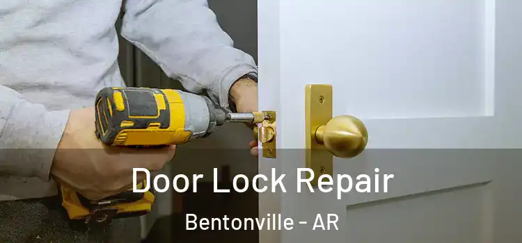 Door Lock Repair Bentonville - AR