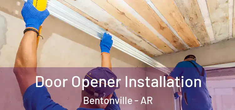 Door Opener Installation Bentonville - AR