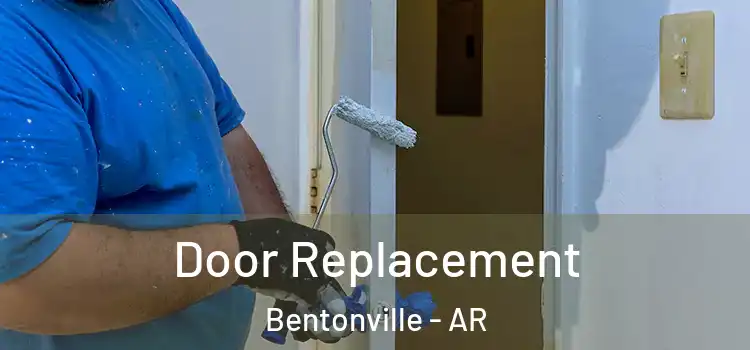  Door Replacement Bentonville - AR