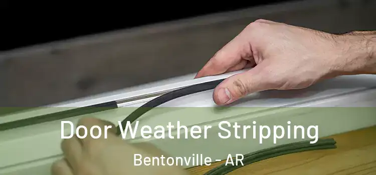 Door Weather Stripping Bentonville - AR