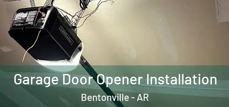  Garage Door Opener Installation Bentonville - AR