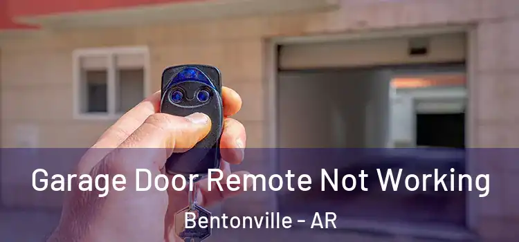  Garage Door Remote Not Working Bentonville - AR