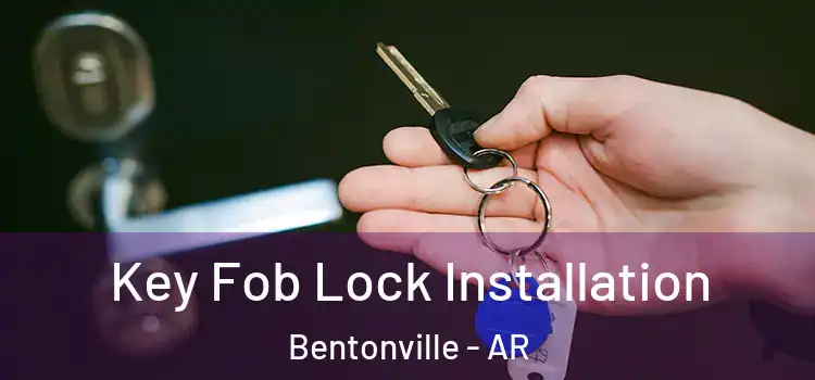 Key Fob Lock Installation Bentonville - AR