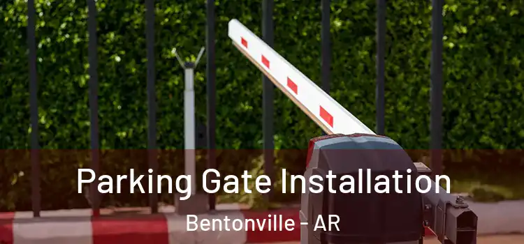  Parking Gate Installation Bentonville - AR