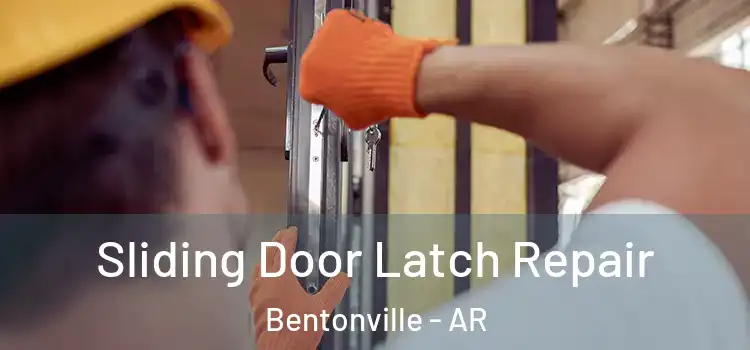 Sliding Door Latch Repair Bentonville - AR
